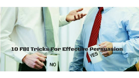 10 FBI Tricks For Effective Persuasion