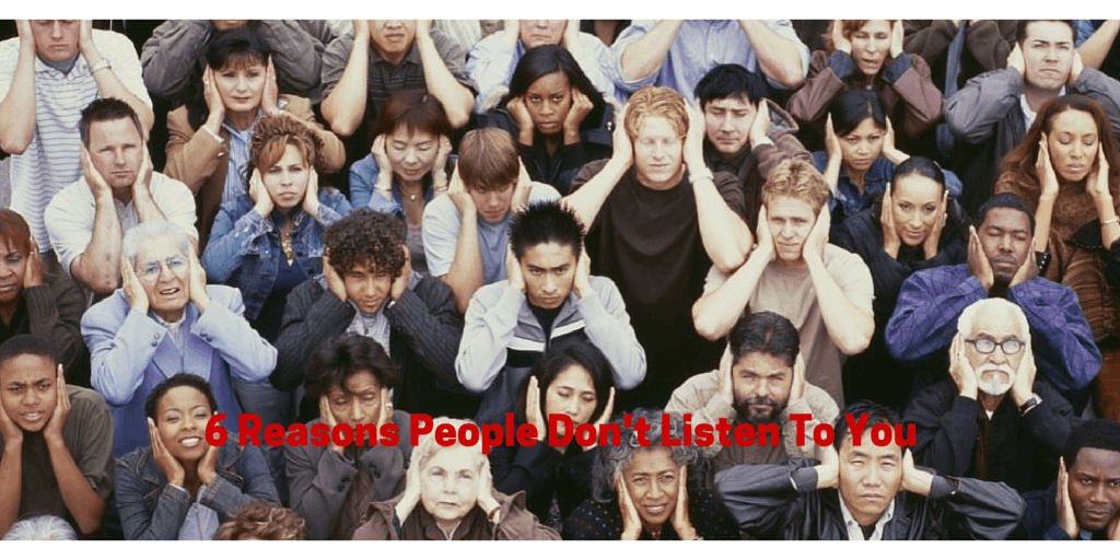 6 Reasons People Don’t Listen To You