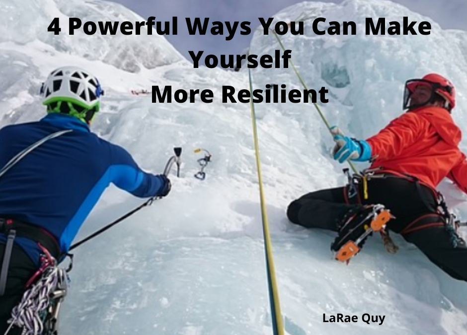 4 Powerful Ways You Can Make Yourself More Resilient