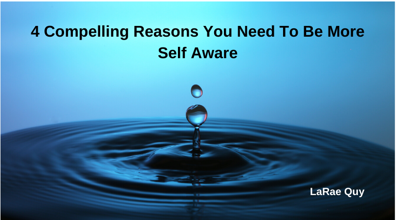 4 Compelling Reasons You Need To Be More Self-Aware