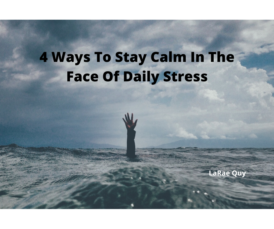 4 Ways To Stay Calm In The Face Of Daily Stress