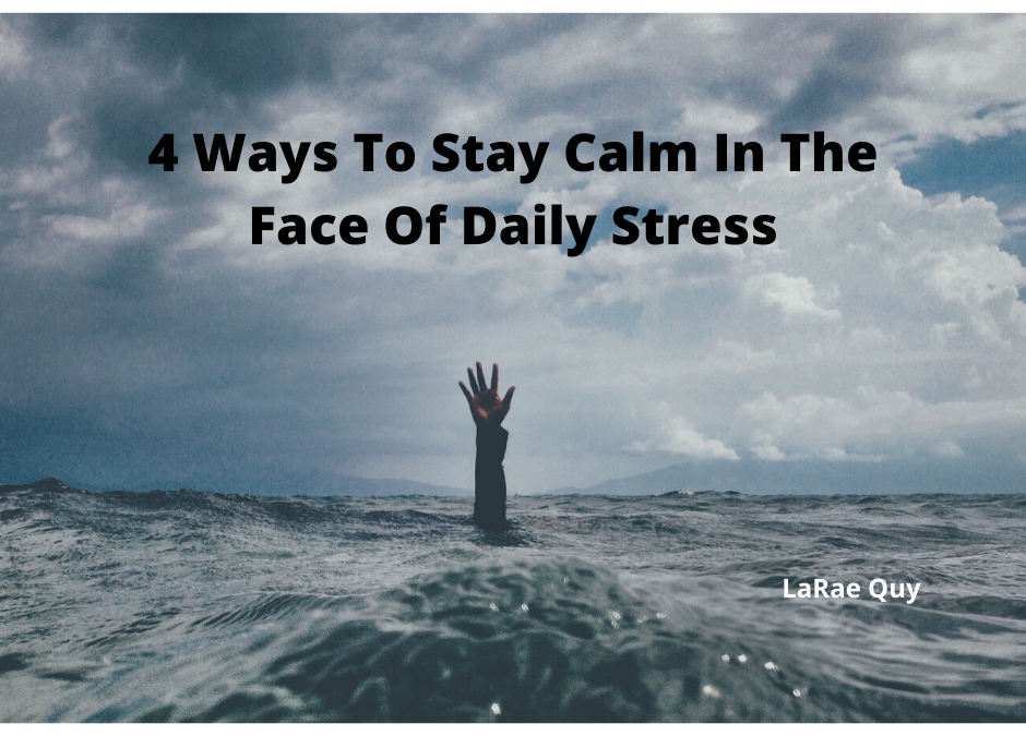 4 Ways To Stay Calm In The Face Of Daily Stress