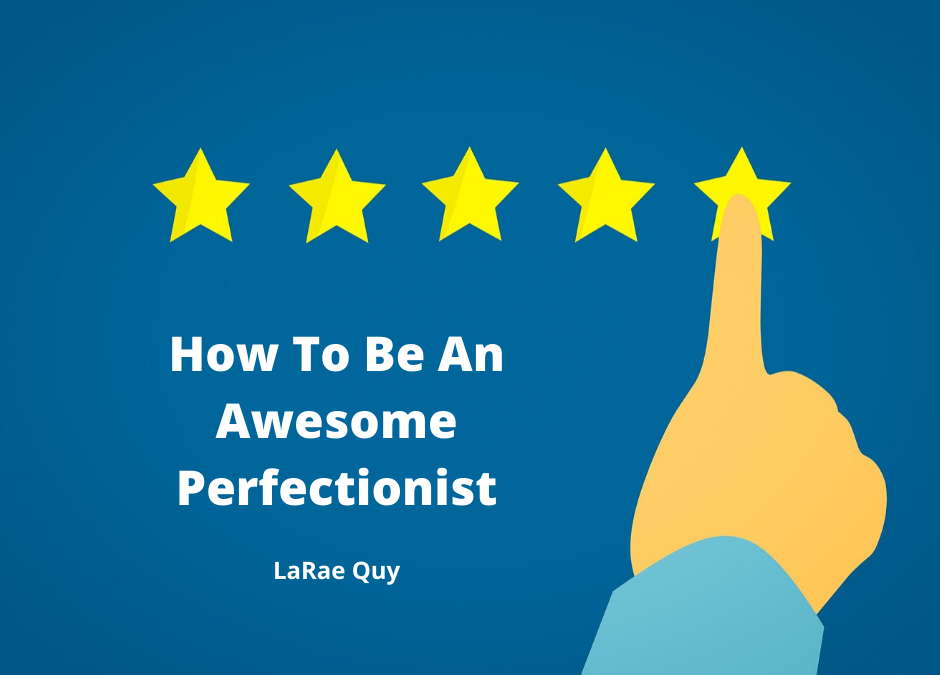 How To Be An Awesome Perfectionist