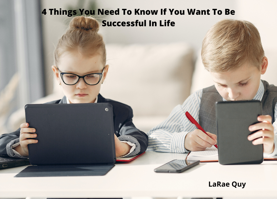 4 Things You Need To Know If You Want To Be Successful In Life