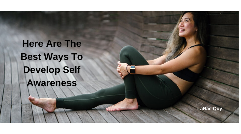 Here Are The Best Ways To Develop Self Awareness