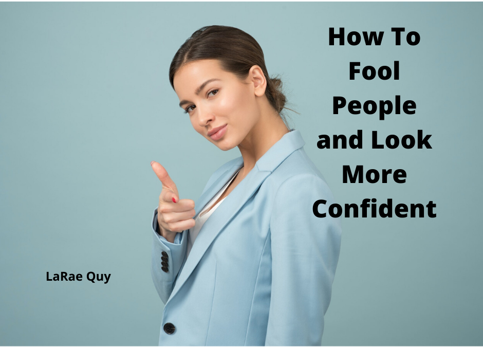 How To Fool People And Look More Confident