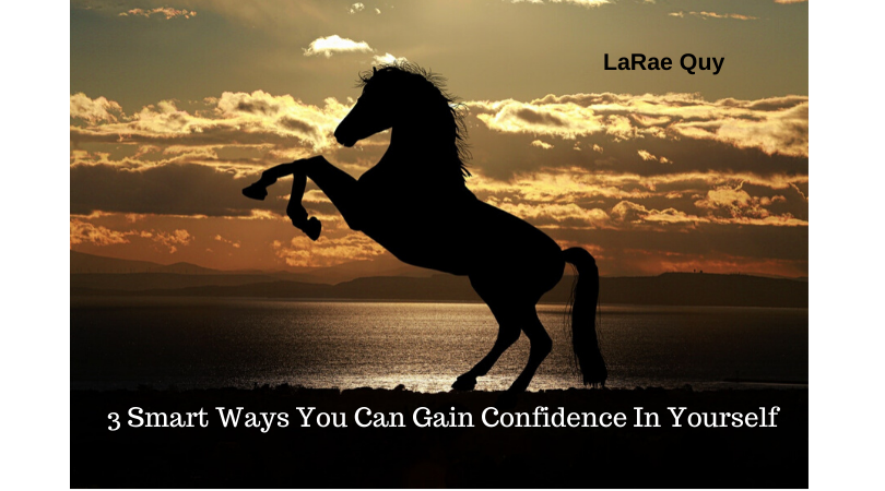 3 Smart Ways You Can Gain Confidence In Yourself