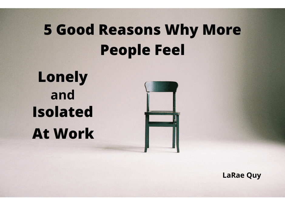 5 Good Reasons Why More People Feel Lonely and Isolated At Work
