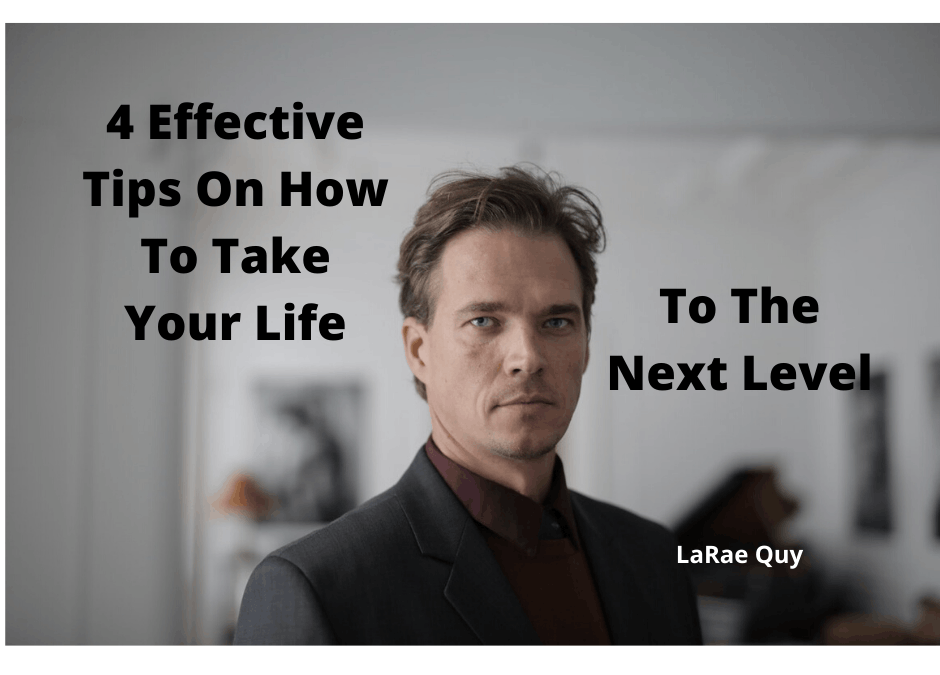 4 Effective Tips On How To Take Your Life To The Next Level