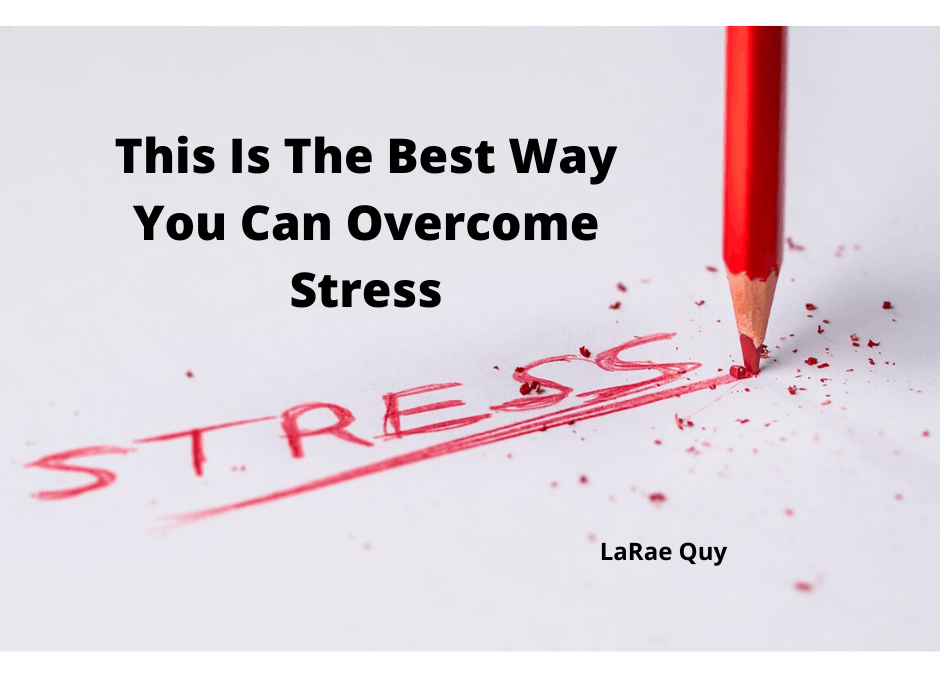 This Is The Best Way You Can Overcome Stress