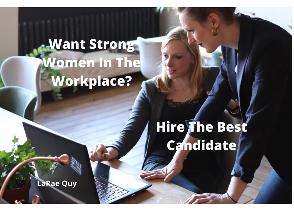 Want Strong Women In The Workplace? Hire The Best Candidate