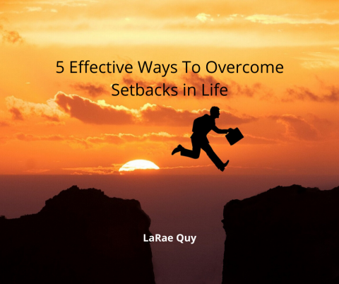 5 Effective Ways To Overcome Setbacks in Life | LaRae Quy